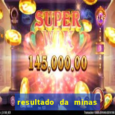 resultado da minas cap de hoje